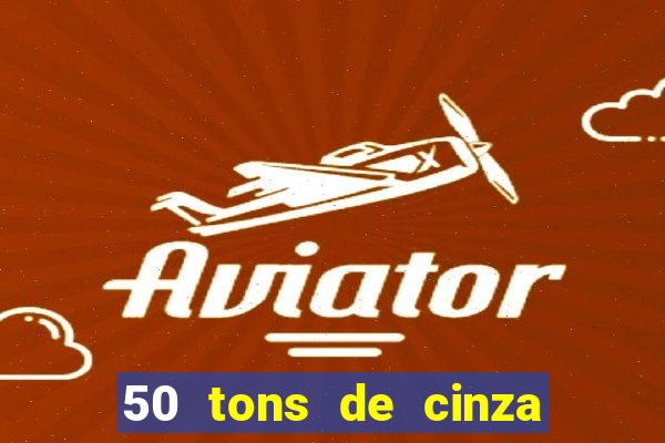 50 tons de cinza completo dublado